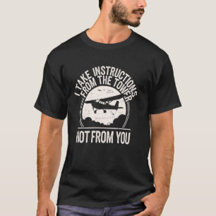 Ich nehme Anweisungen vom Turm entgegen Lustiger P T-Shirt