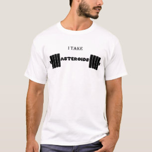 Ich nehme Asteroiden - lustiges Fitnessstudio - an T-Shirt