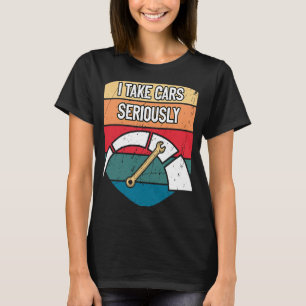 Ich nehme Autos seriös mechanischer Spaß Reparatur T-Shirt