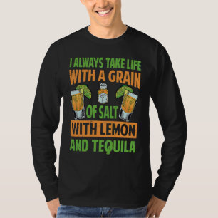 Ich nehme das Leben immer mit einer Prise Salz mit T-Shirt
