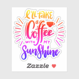 Ich nehme einen Kaffee mit meinem Sonnenschein Aufkleber