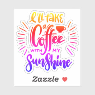 Ich nehme einen Kaffee mit meinem Sonnenschein Aufkleber