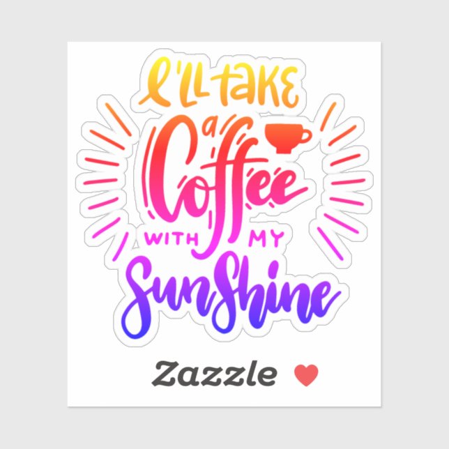 Ich nehme einen Kaffee mit meinem Sonnenschein Aufkleber (Blatt)