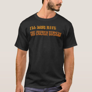 Ich nehme einfach die Chicken Tenders 13 T-Shirt