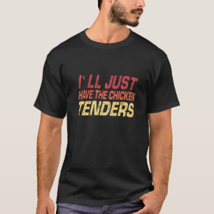 Ich nehme einfach die Chicken Tenders Chicken Ten T-Shirt