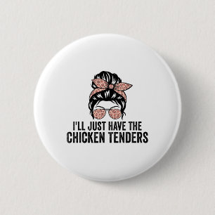 Ich nehme einfach die Chicken Tenders Funny Chicke Button