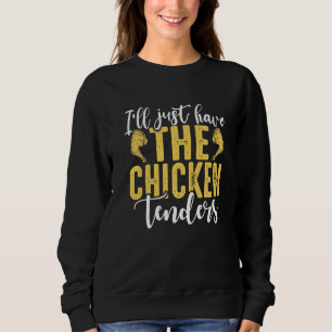 Ich nehme einfach die Chicken Tenders Funny Premiu Sweatshirt