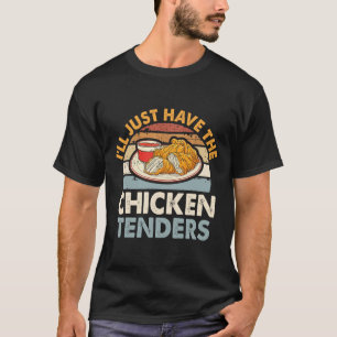 Ich nehme einfach die Chicken Tenders Funny  T-Shirt