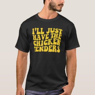 Ich nehme einfach die Chicken Tenders Groovy T-Shirt