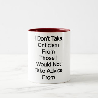 Ich nehme keine Kritik von denen, die ich nicht an Zweifarbige Tasse