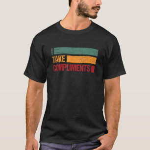 Ich nehme Komplimente Funny Sprichwort T Shirt Män