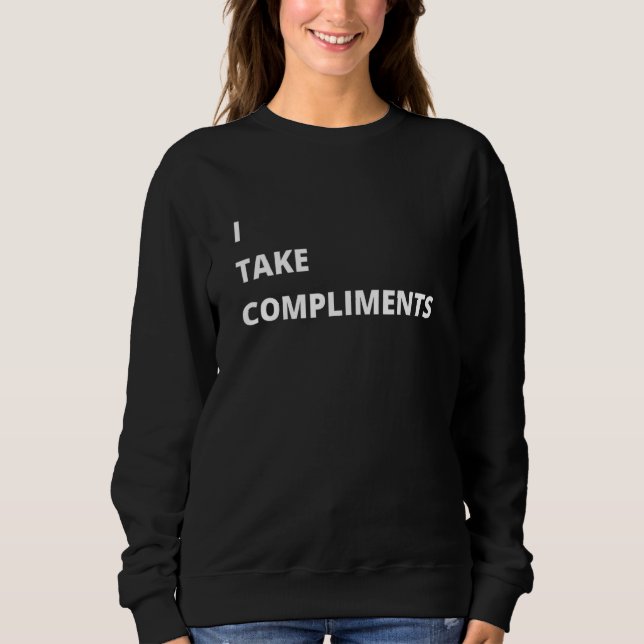 Ich nehme Komplimente Sweatshirt (Vorderseite)