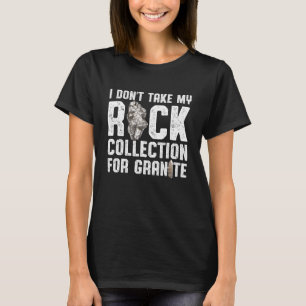 Ich nehme meine Rock-Kollektion nicht für Granite T-Shirt