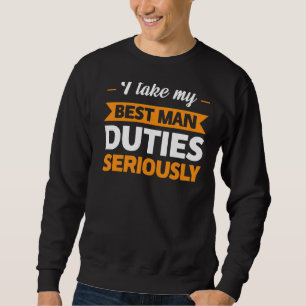 Ich nehme meinen Besy Man Duties ernst Trauzeuge Sweatshirt