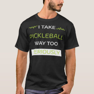 Ich nehme Pickleball zu ernst T-Shirt
