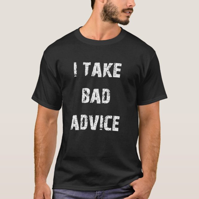 Ich nehme schlechte Ratschläge T-Shirt (Vorderseite)