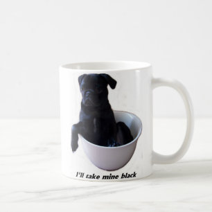Ich nehme schwarze meine - schwarze Mops-Tasse Kaffeetasse