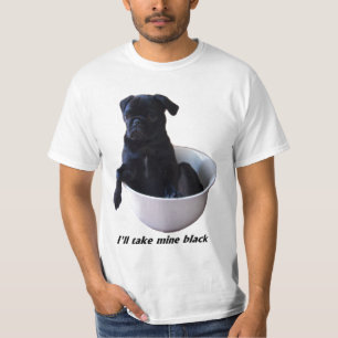 Ich nehme schwarze meine - schwarzer Mops-T - T-Shirt