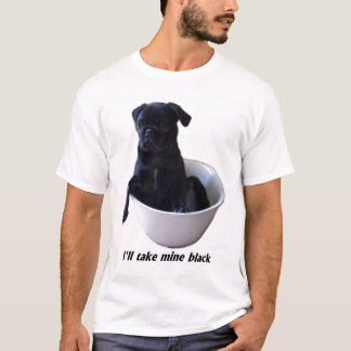Ich nehme schwarze meine - schwarzer Mops-T - T-Shirt