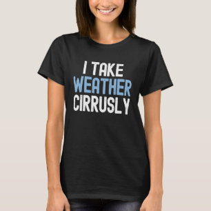 Ich nehme Wetter Cirrally Future Meteorologe 1 T-Shirt