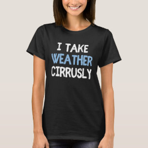 Ich nehme Wetter Cirrally Future Meteorologe 2 T-Shirt