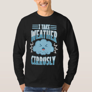 Ich nehme Wetter Cirrusly 5 T-Shirt