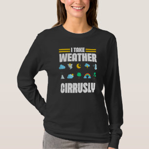 Ich nehme Wetter Cirrusly Wetterfrosch Meteorologe T-Shirt