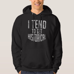 Ich neige dazu, Geschichtslehrer zu werden Hoodie