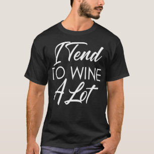 Ich neige dazu, viel Wein zu trinken Lustige Weinl T-Shirt
