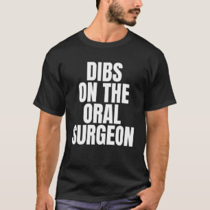 Ich nenne Dibs bei der Arbeit des Chirurgen T-Shirt