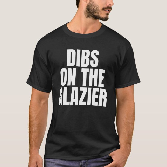 Ich nenne Dibs bei der Arbeit in Glazier T-Shirt (Vorderseite)