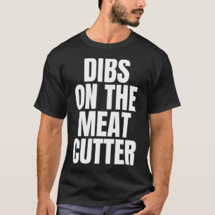 Ich nenne Dibs bei der Arbeit zur Fleischkutter T-Shirt