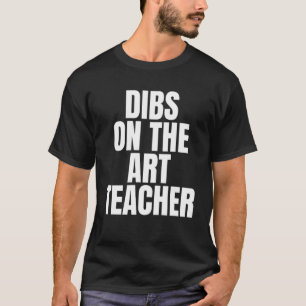 Ich nenne Dibs über die Arbeit des Kunstlehrers T-Shirt