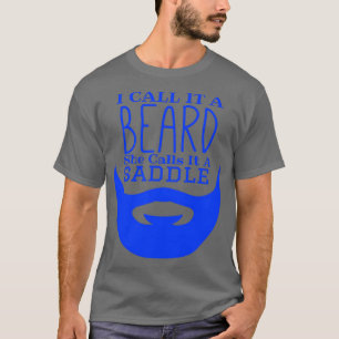 Ich nenne es einen Bart, den sie einen Sattel Funn T-Shirt