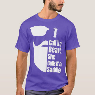Ich nenne es einen Bart, den sie einen Sattel nenn T-Shirt
