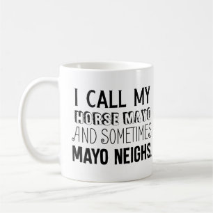 Ich nenne mein Pferd Mayo und manchmal Mayo Nachba Kaffeetasse
