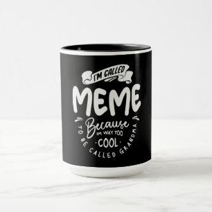 Ich nenne mich Meme, weil ich viel zu Cool bin Tasse