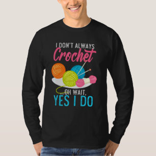 Ich nicht immer Crochet Oh warten, ja ich mache St T-Shirt