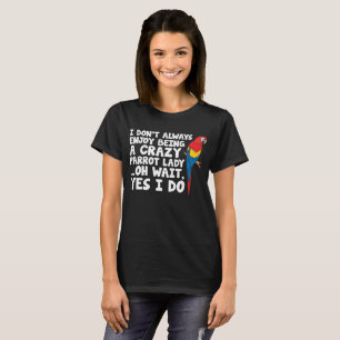 Ich nicht immer genieße, verrückte Papageien-Dam T-Shirt