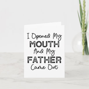 Ich öffnete meinen Mund und mein Vater kam aus dem Karte
