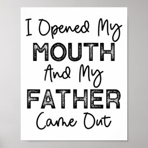Ich öffnete meinen Mund und mein Vater kam aus dem Poster
