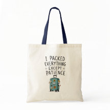 Ich packte alles außer Geduld-Tasche