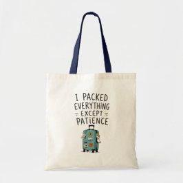 Ich packte alles außer Geduld-Tasche Tragetasche