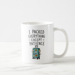Ich packte alles außer Geduld Tasse