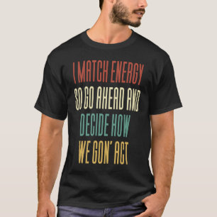Ich passe die Energie an, also entscheide, wie wir T-Shirt