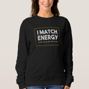 Ich passe die Energie an, damit du entscheidest, w Sweatshirt