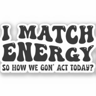 Ich passe Energie an, also wie werden wir uns heut Aufkleber