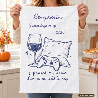 Ich pausierte mein Spiel für Wein und ein Nickerch Geschirrtuch