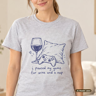 Ich pausierte mein Spiel für Wein und ein Nickerch T-Shirt