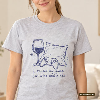 Ich pausierte mein Spiel für Wein und ein Nickerch T-Shirt